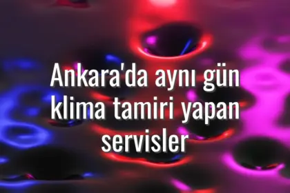 Ankara'da aynı gün klima tamiri yapan servisler - Ankara acil klima tamiri