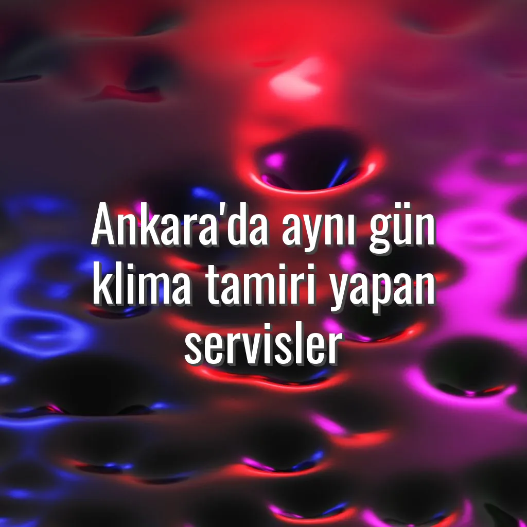 Ankara'da aynı gün klima tamiri yapan servisler - Ankara acil klima tamiri