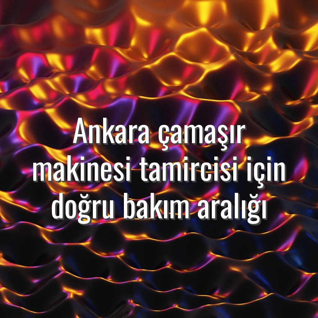 Ankara çamaşır makinesi tamircisi için doğru bakım aralığı - ankara çamaşır makinesi bakım süresi