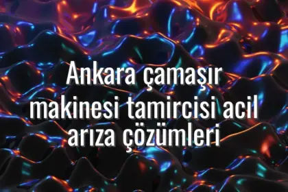 Ankara çamaşır makinesi tamircisi acil arıza çözümleri - ankara çamaşır makinesi tamircisi acil