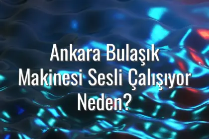 Ankara Bulaşık Makinesi Sesli Çalışıyor Neden? - Ankara bulaşık makinesi sesli çalışıyor