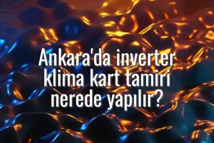 Ankara'da inverter klima kart tamiri nerede yapılır? - Ankara inverter klima kart tamiri