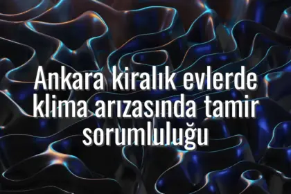 Ankara kiralık evlerde klima arızasında tamir sorumluluğu - Ankara kiralık ev klima tamiri