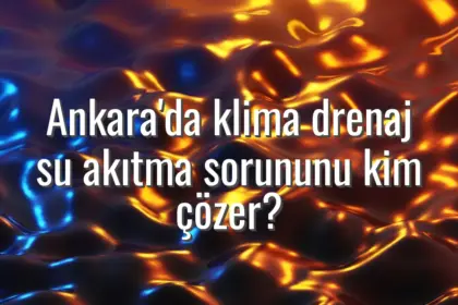Ankara'da klima drenaj su akıtma sorununu kim çözer? - Ankara klima su akıtıyor tamircisi