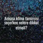 Ankara klima tamircisi seçerken nelere dikkat etmeli? - Ankara klima tamircisi seçimi
