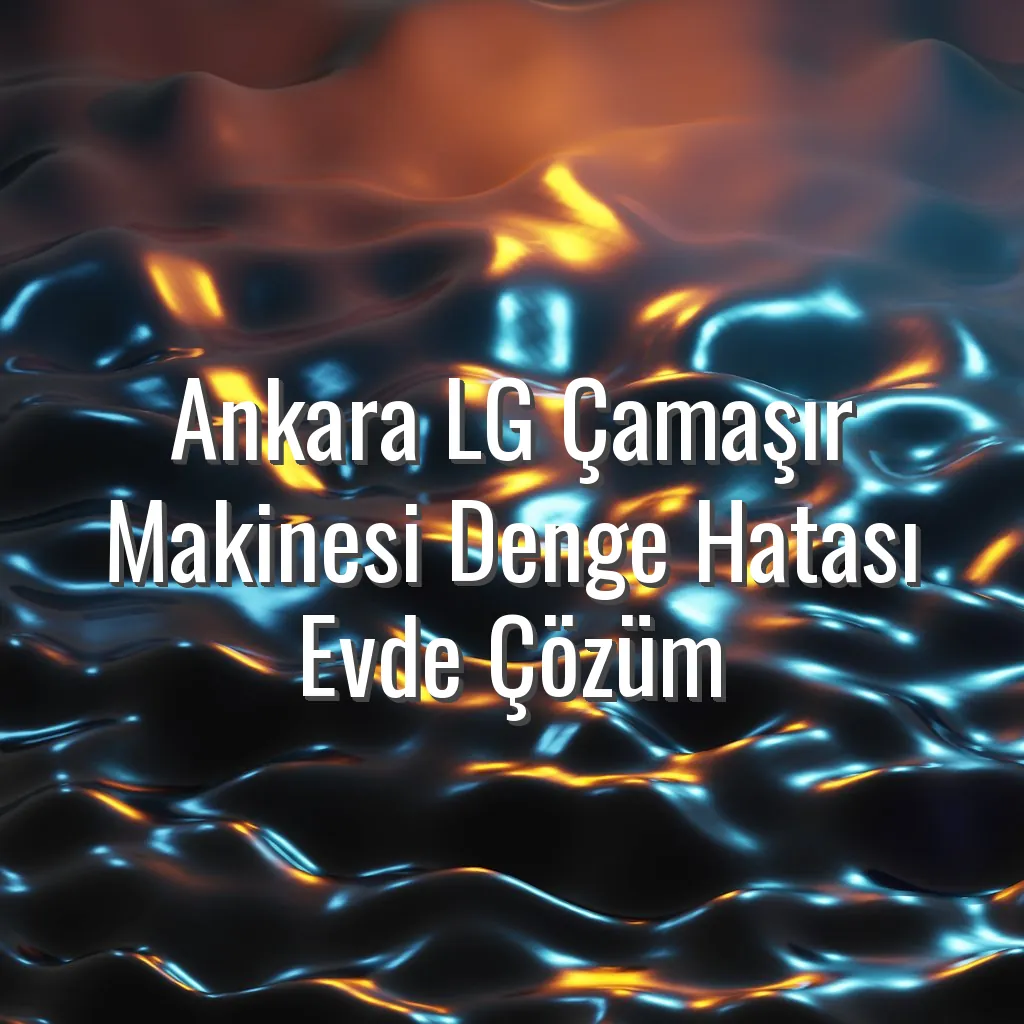 Ankara LG Çamaşır Makinesi Denge Hatası Evde Çözüm - ankara lg çamaşır makinesi denge hatası