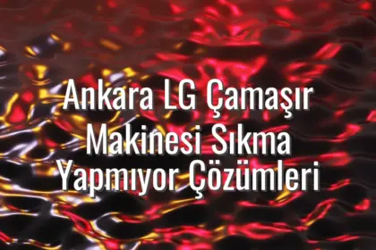 Ankara LG Çamaşır Makinesi Sıkma Yapmıyor Çözümleri - ankara lg çamaşır makinesi sıkma yapmıyor