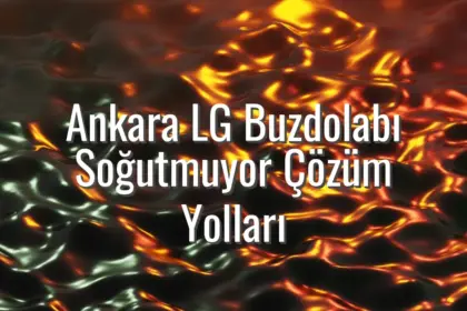 Ankara LG Buzdolabı Soğutmuyor Çözüm Yolları - ankara lg buzdolabı soğutmuyor