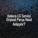 Ankara LG Servisi Orijinal Parça Nasıl Anlaşılır? - ankara lg servisi orijinal parça