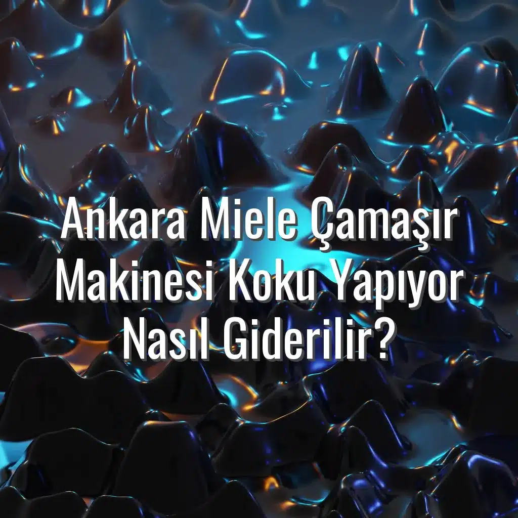 Ankara Miele Çamaşır Makinesi Koku Yapıyor Nasıl Giderilir? - Ankara Miele çamaşır makinesi koku yapıyor