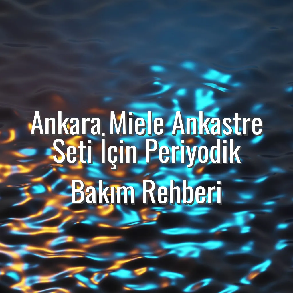 Ankara Miele Ankastre Seti İçin Periyodik Bakım Rehberi - Ankara Miele ankastre bakım rehberi