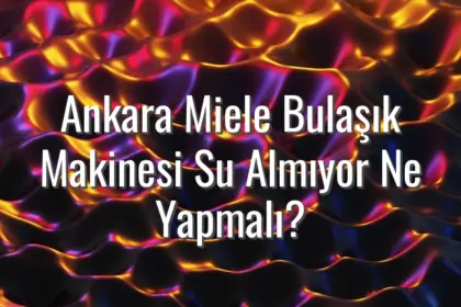Ankara Miele Bulaşık Makinesi Su Almıyor Ne Yapmalı? - Ankara Miele bulaşık makinesi su almıyor