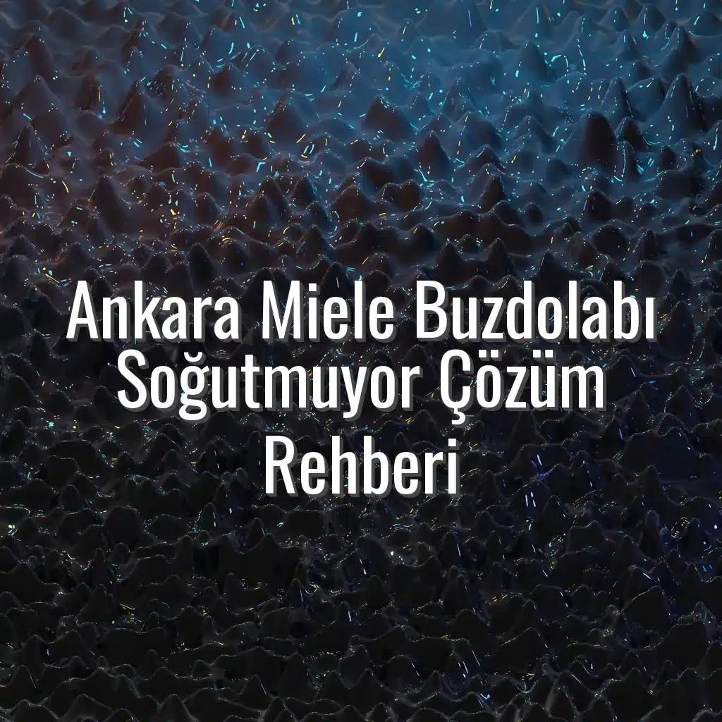 Ankara Miele Buzdolabı Soğutmuyor Çözüm Rehberi - Ankara Miele buzdolabı soğutmuyor