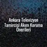 Ankara Televizyon Tamircisi Akım Koruma Önerileri - ankara televizyon tamircisi akım koruma