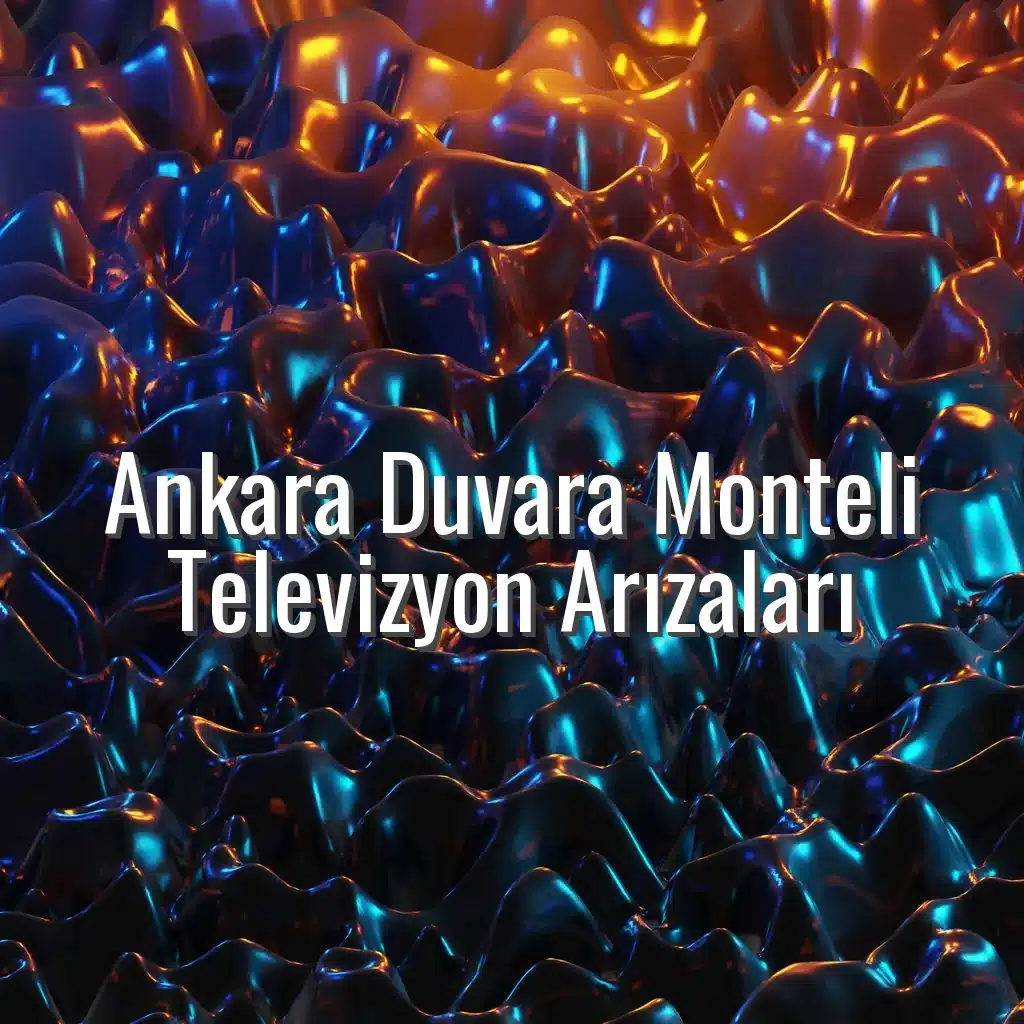 Ankara Duvara Monteli Televizyon Arızaları - duvara monteli tv arızası ankara