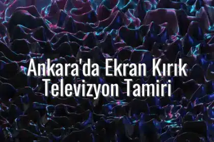 Ankara'da Ekran Kırık Televizyon Tamiri - ekran kırık tv tamiri ankara