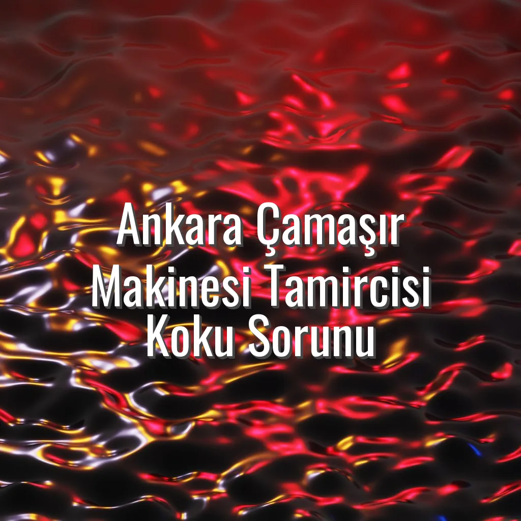Ankara Çamaşır Makinesi Tamircisi Koku Sorunu - çamaşır makinesi koku sorunu Ankara