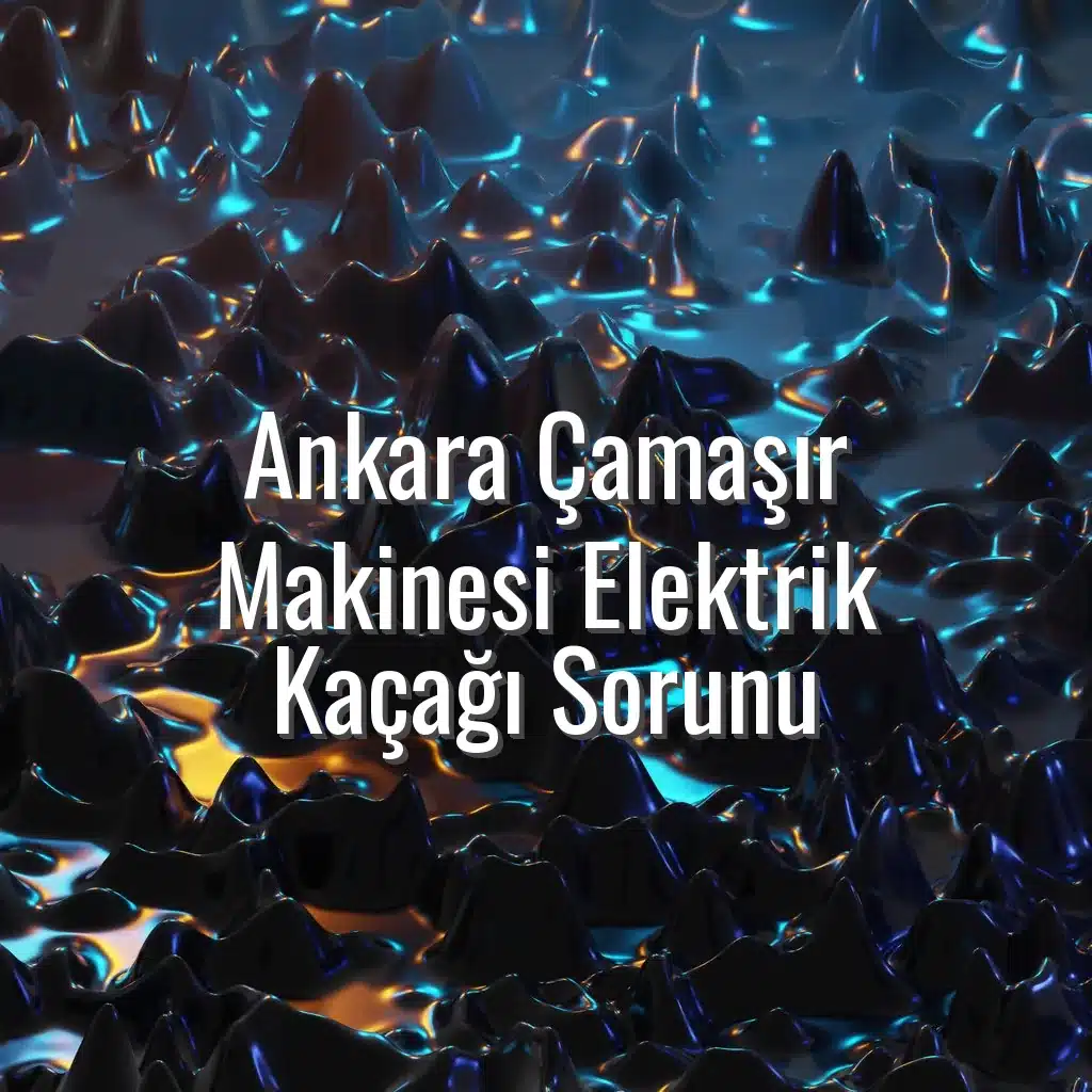 Ankara Çamaşır Makinesi Elektrik Kaçağı Sorunu - ankara çamaşır makinesi elektrik kaçağı