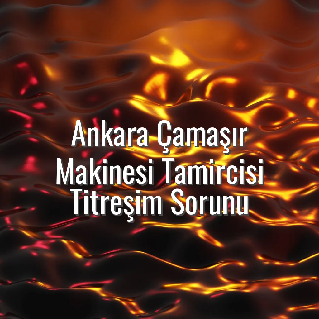 Ankara Çamaşır Makinesi Tamircisi Titreşim Sorunu - Ankara çamaşır makinesi tamircisi titreşim