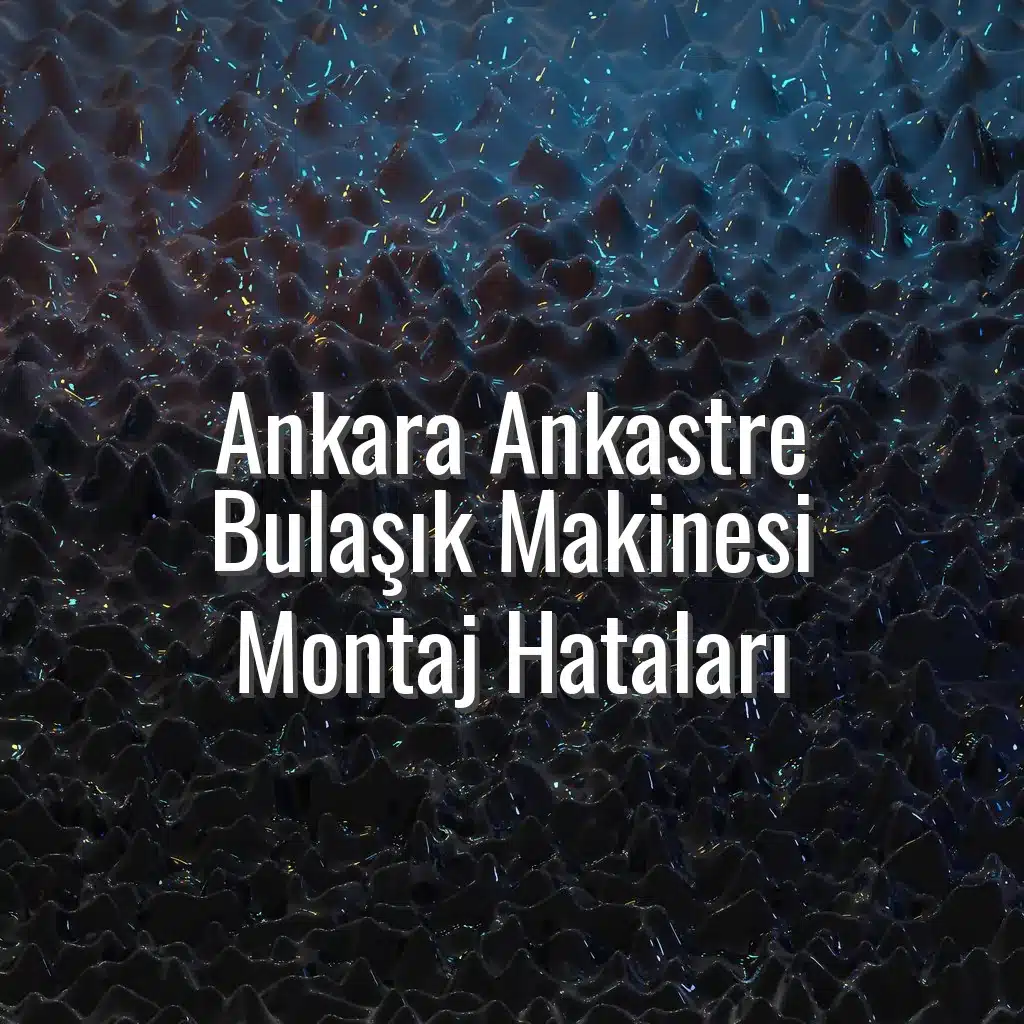 Ankara Ankastre Bulaşık Makinesi Montaj Hataları - Ankara ankastre bulaşık makinesi montaj