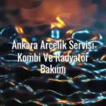 Ankara Arçelik Servisi Kombi Ve Radyatör Bakımı - Ankara Arçelik servisi kombi bakımı