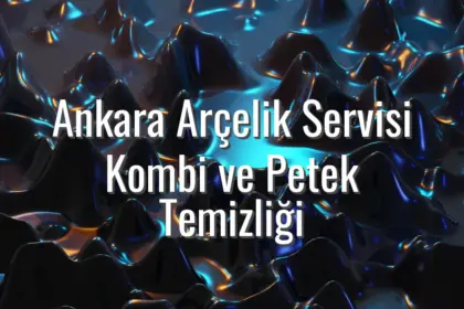 Ankara Arçelik Servisi Kombi ve Petek Temizliği - ankara arçelik servisi kombi petek temizliği