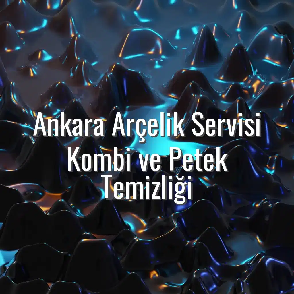 Ankara Arçelik Servisi Kombi ve Petek Temizliği - ankara arçelik servisi kombi petek temizliği