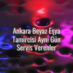 Ankara Beyaz Eşya Tamircisi Aynı Gün Servis Verenler - ankara aynı gün beyaz eşya tamircisi