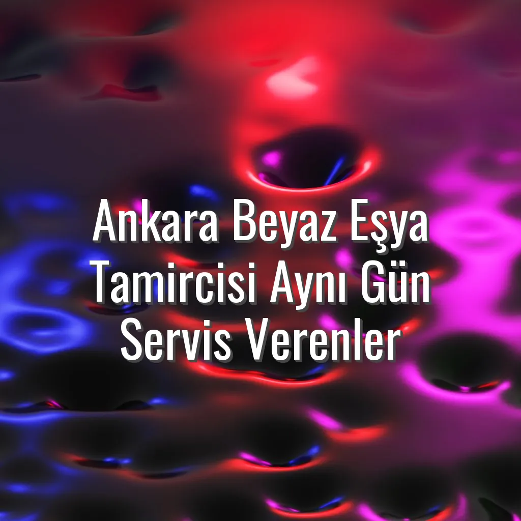 Ankara Beyaz Eşya Tamircisi Aynı Gün Servis Verenler - ankara aynı gün beyaz eşya tamircisi