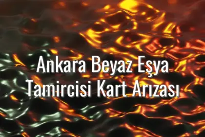 Ankara Beyaz Eşya Tamircisi Kart Arızası - Ankara beyaz eşya kart arızası