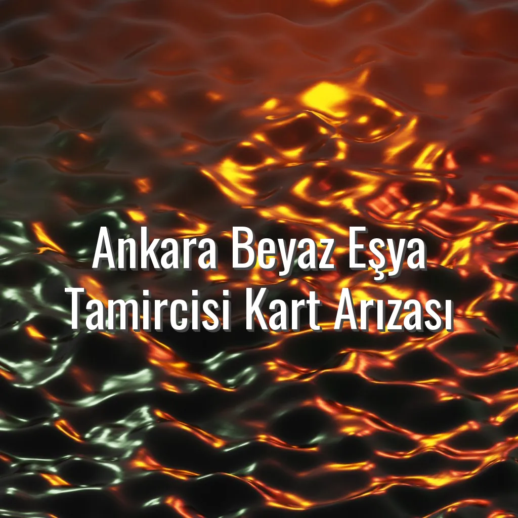 Ankara Beyaz Eşya Tamircisi Kart Arızası - Ankara beyaz eşya kart arızası