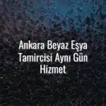 Ankara Beyaz Eşya Tamircisi Aynı Gün Hizmet - Ankara beyaz eşya tamircisi aynı gün