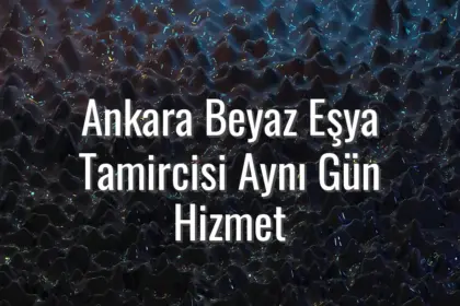 Ankara Beyaz Eşya Tamircisi Aynı Gün Hizmet - Ankara beyaz eşya tamircisi aynı gün