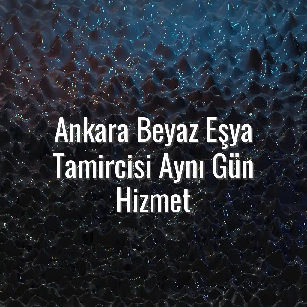 Ankara Beyaz Eşya Tamircisi Aynı Gün Hizmet - Ankara beyaz eşya tamircisi aynı gün