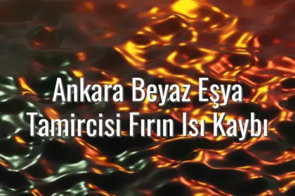 Ankara Beyaz Eşya Tamircisi Fırın Isı Kaybı - ankara beyaz eşya tamircisi fırın ısı kaybı