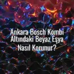 Ankara Bosch Kombi Altındaki Beyaz Eşya Nasıl Korunur? - Ankara Bosch kombi altı beyaz eşya