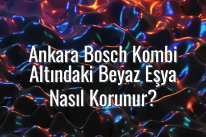Ankara Bosch Kombi Altındaki Beyaz Eşya Nasıl Korunur? - Ankara Bosch kombi altı beyaz eşya
