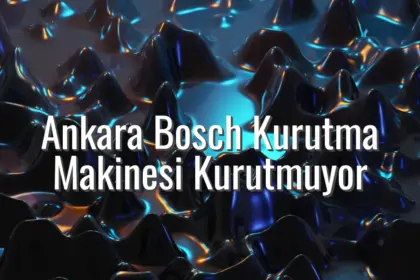 Ankara Bosch Kurutma Makinesi Kurutmuyor - Ankara Bosch kurutma makinesi kurutmuyor