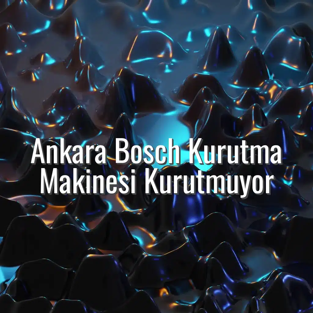 Ankara Bosch Kurutma Makinesi Kurutmuyor - Ankara Bosch kurutma makinesi kurutmuyor