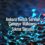 Ankara Bosch Servisi Çamaşır Makinesi Sıkma Sorunu - Ankara Bosch servisi çamaşır makinesi sıkmıyor