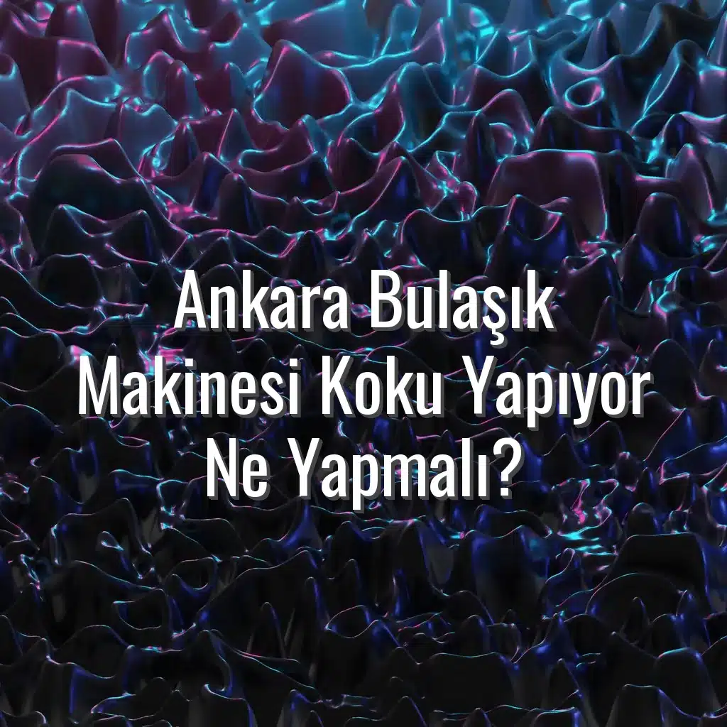 Ankara Bulaşık Makinesi Koku Yapıyor Ne Yapmalı? - Ankara bulaşık makinesi koku yapıyor