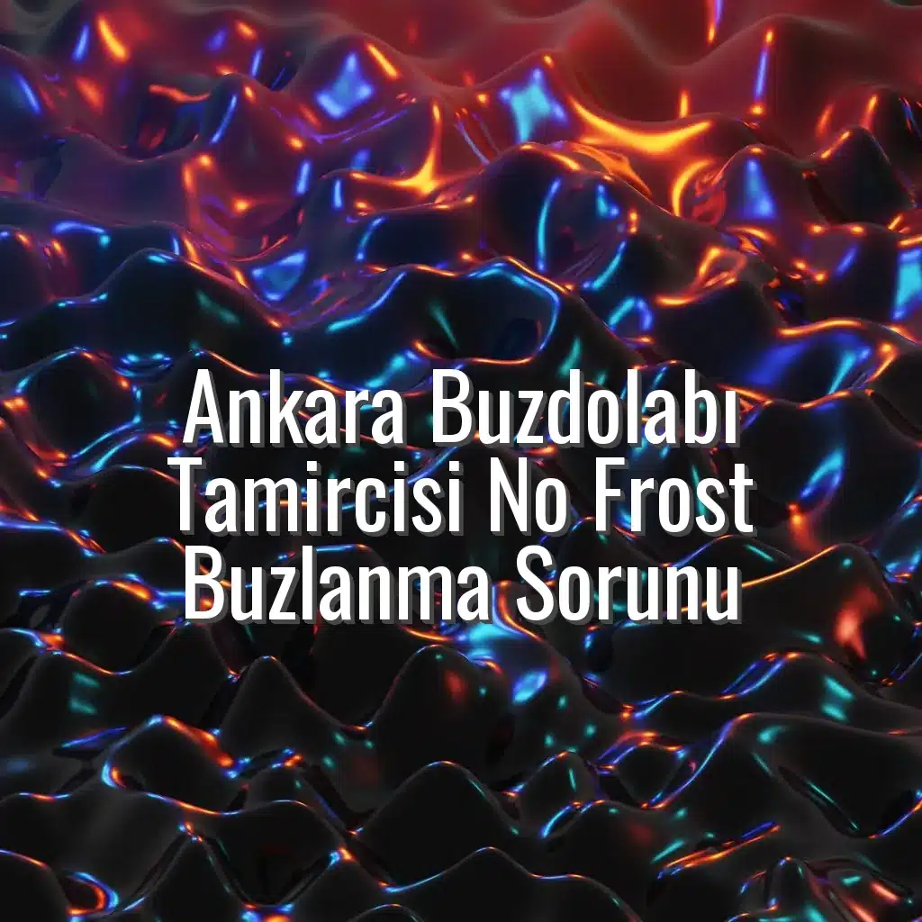 Ankara Buzdolabı Tamircisi No Frost Buzlanma Sorunu - ankara buzdolabı tamircisi no frost buzlanma