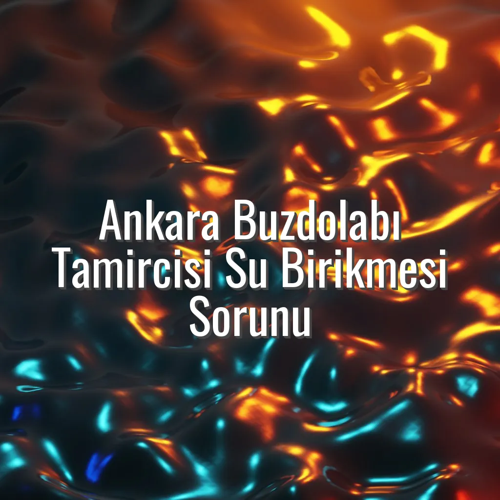 Ankara Buzdolabı Tamircisi Su Birikmesi Sorunu - Ankara buzdolabı tamircisi su birikmesi