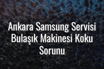 Ankara Samsung Servisi Bulaşık Makinesi Koku Sorunu - Ankara Samsung servisi bulaşık makinesi koku