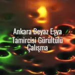 Ankara Beyaz Eşya Tamircisi Gürültülü Çalışma - beyaz eşya gürültülü çalışma Ankara