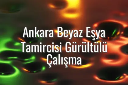Ankara Beyaz Eşya Tamircisi Gürültülü Çalışma - beyaz eşya gürültülü çalışma Ankara