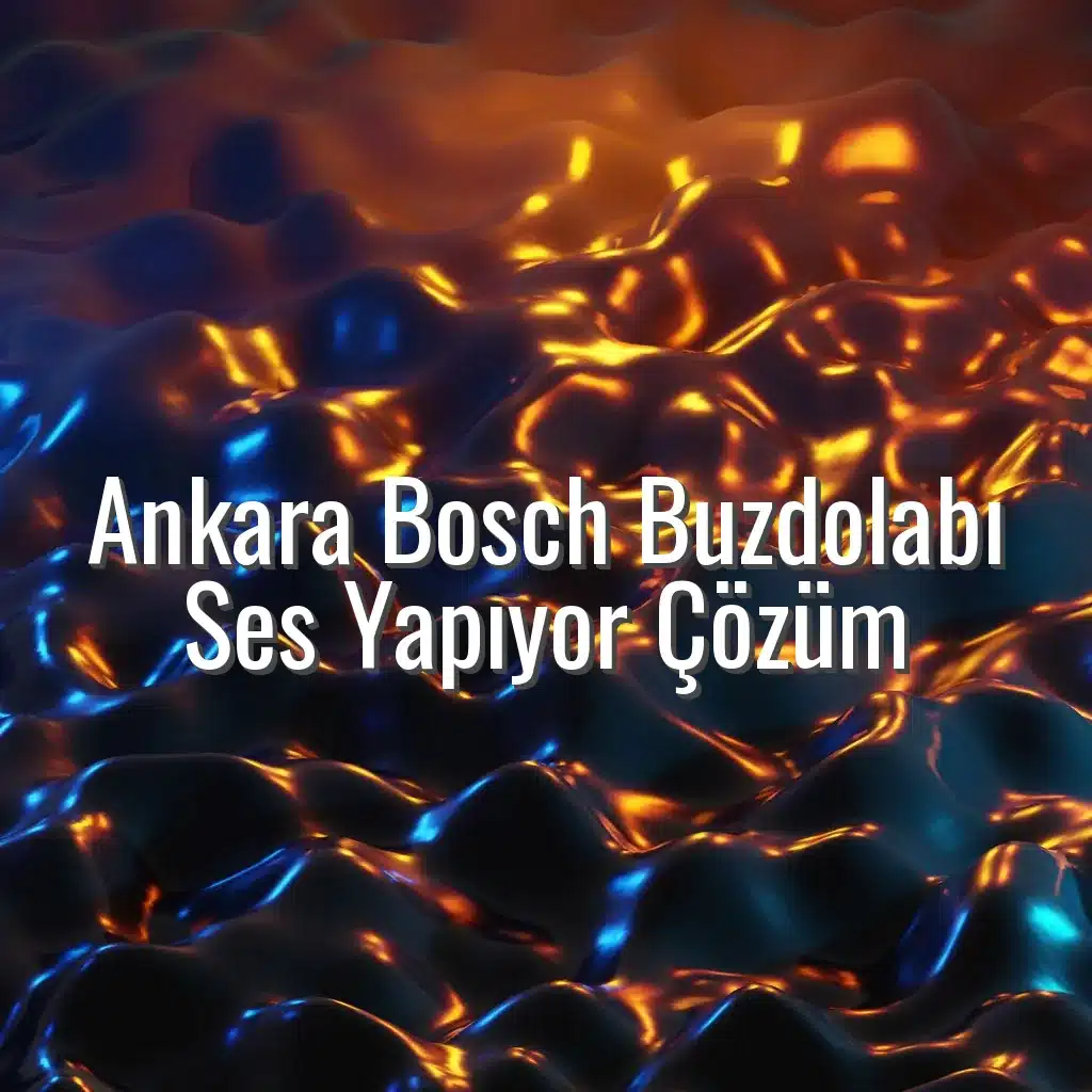 Ankara Bosch Buzdolabı Ses Yapıyor Çözüm - Bosch buzdolabı ses yapıyor