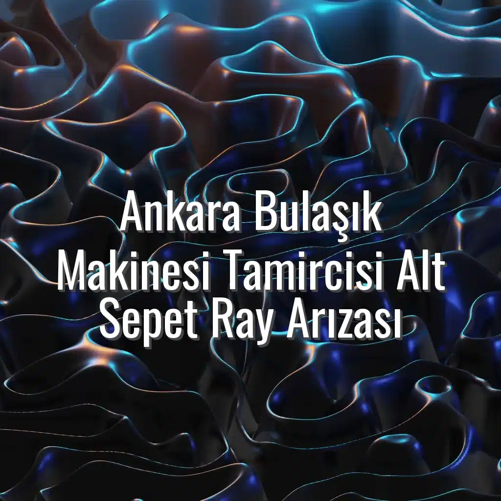 Ankara Bulaşık Makinesi Tamircisi Alt Sepet Ray Arızası - bulaşık makinesi alt sepet takılıyor