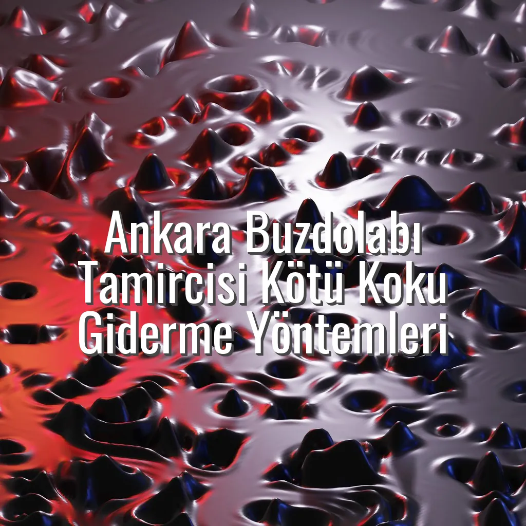 Ankara Buzdolabı Tamircisi Kötü Koku Giderme Yöntemleri - buzdolabı kötü koku yapıyor