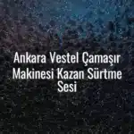 Ankara Vestel Çamaşır Makinesi Kazan Sürtme Sesi - Vestel çamaşır makinesi sürtme sesi